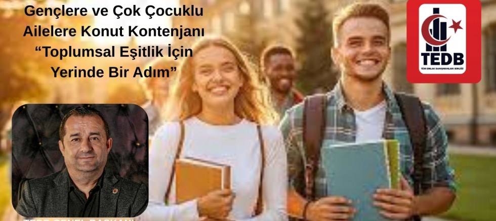 Gençlere ve Çok Çocuklu Ailelere Konut Kontenjanı: Toplumsal Eşitlik İçin Yerinde Bir Adım