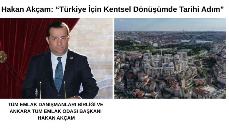 Hakan Akçam: “Türkiye İçin Kentsel Dönüşümde Tarihi Adım”