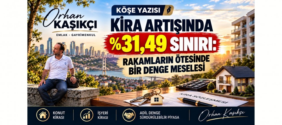 KİRA ARTIŞINDA %31,49 SINIRI: RAKAMLARIN ÖTESİNDE BİR DENGE MESELESİ