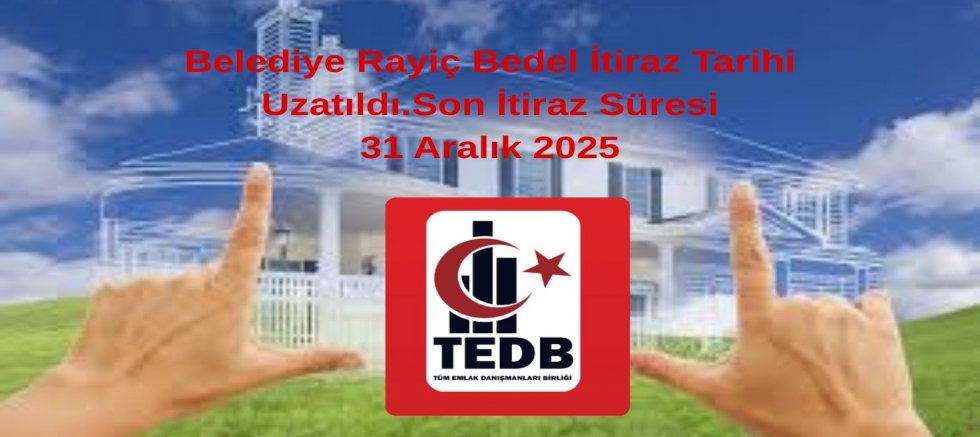 Belediye Rayiç Bedel İtiraz Tarihi Uzatıldı.Son İtiraz Süresi 31 Aralık 2025
