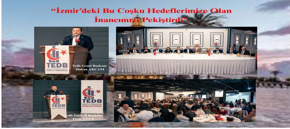 Genel Başkan Akçam: “İzmir’deki Bu Coşku Hedeflerimize Olan İnancımızı Pekiştirdi”