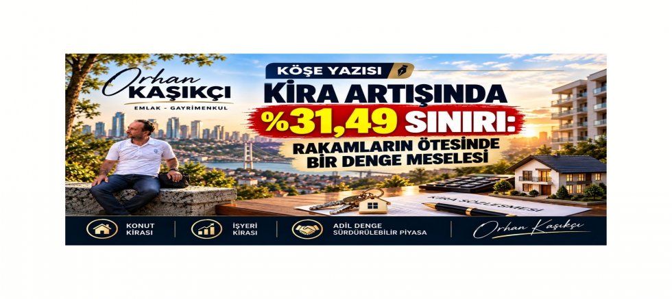 KİRA ARTIŞINDA %31,49 SINIRI: RAKAMLARIN ÖTESİNDE BİR DENGE MESELESİ