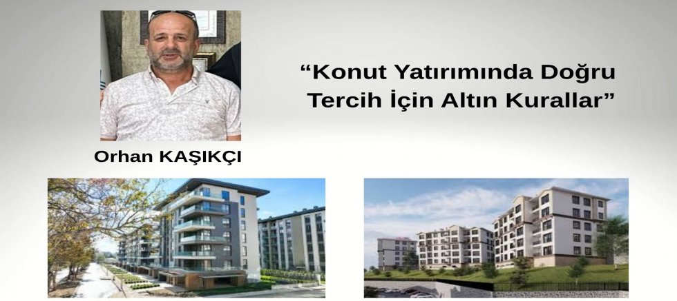 Orhan KAŞIKÇI ; “Konut Yatırımında Doğru Tercih İçin Altın Kurallar”