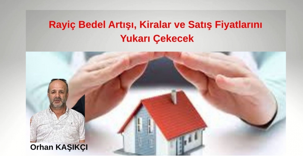 Rayiç Bedel Artışı, Kiralar ve Satış Fiyatlarını Yukarı Çekecek