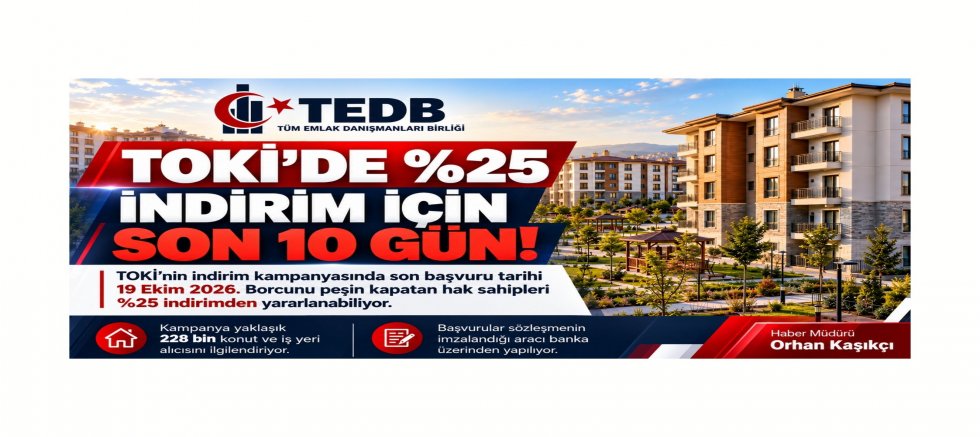 TOKİ’DE %25 İNDİRİM İÇİN SON 10 GÜN!