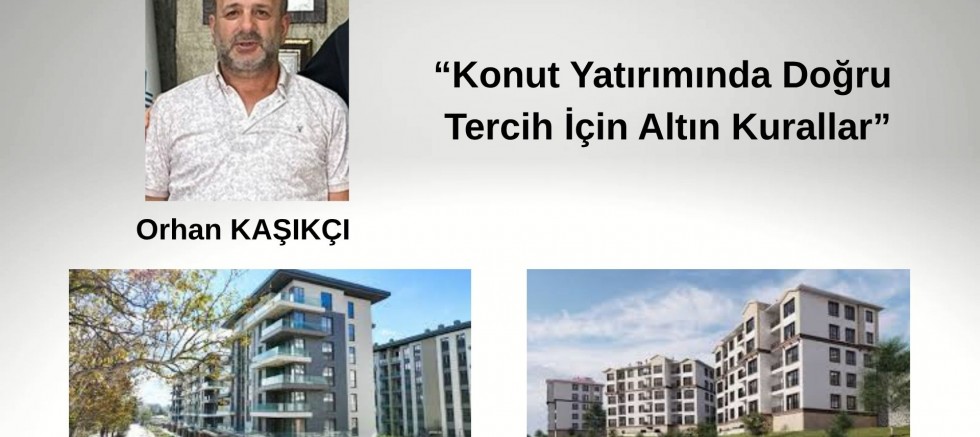 Orhan KAŞIKÇI ; “Konut Yatırımında Doğru Tercih İçin Altın Kurallar”