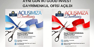 AYNI GÜN İKİ GOOD INVEST GAYRİMENKUL OFİSİ AÇILDI