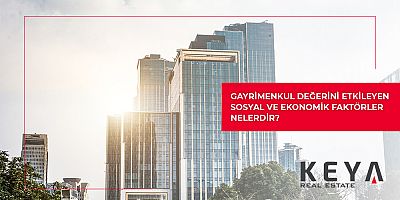 Gayrimenkul Değerini Etkileyen Sosyal ve Ekonomik Faktörler Nelerdir?