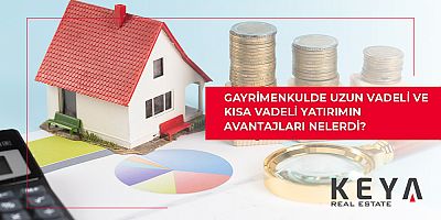 Gayrimenkulde Uzun Vadeli ve Kısa Vadeli Yatırımın Avantajları Nelerdir?