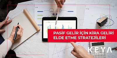 Pasif Gelir İçin Kira Geliri Elde Etme Stratejileri