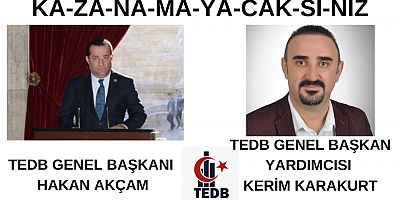 TEDB GENEL BAŞKAN YARDIMCISI KERİM KARAKURT; SENİ YEDİRMEYECEĞİZ… YANINDAYIZ…