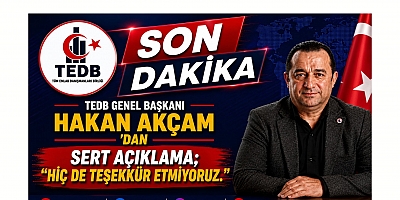 TEDB GENEL BAŞKANI HAKAN AKÇAM'DAN SERT AÇIKLAMA: 