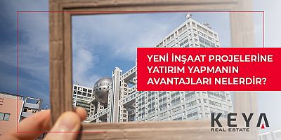 Yeni İnşaat Projelerinde Yatırım Yapmanın Avantajları Nelerdir? 