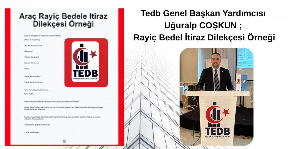 Tedb Genel Başkan Yardımcısı Uğuralp COŞKUN ; Rayiç Bedel İtiraz Dilekçesi Örneği