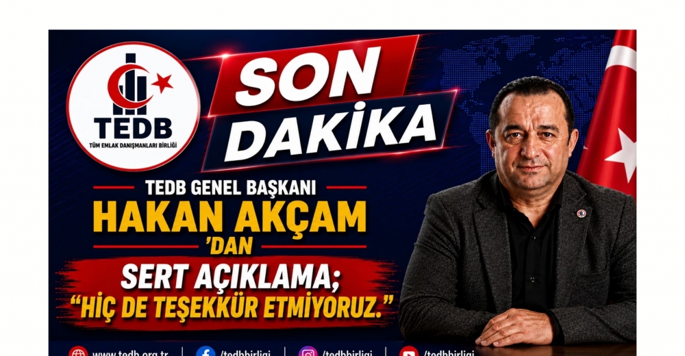 TEDB GENEL BAŞKANI HAKAN AKÇAM'DAN SERT AÇIKLAMA: 